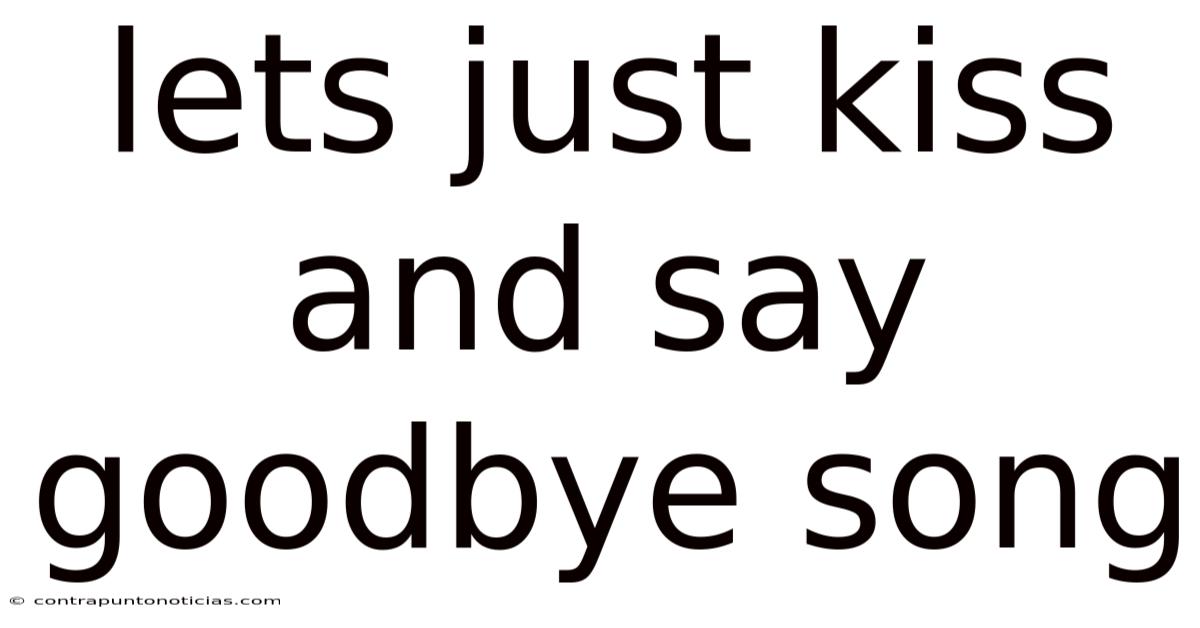 Lets Just Kiss And Say Goodbye Song