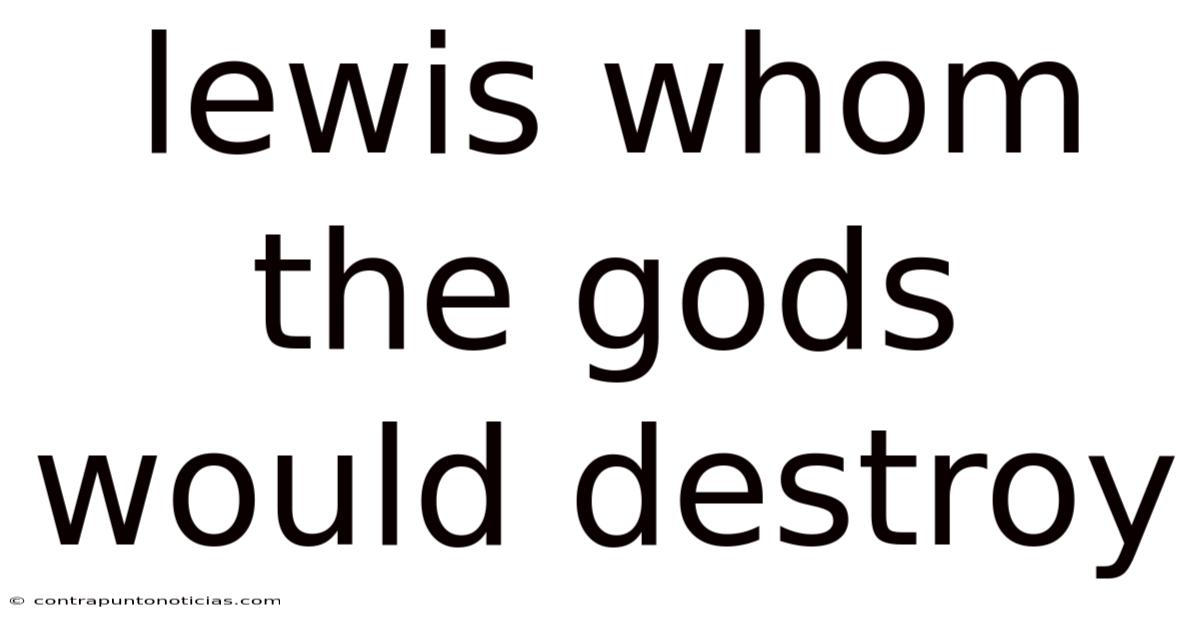 Lewis Whom The Gods Would Destroy