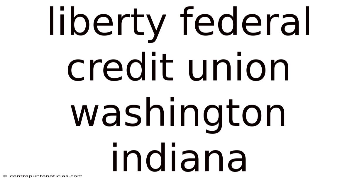 Liberty Federal Credit Union Washington Indiana