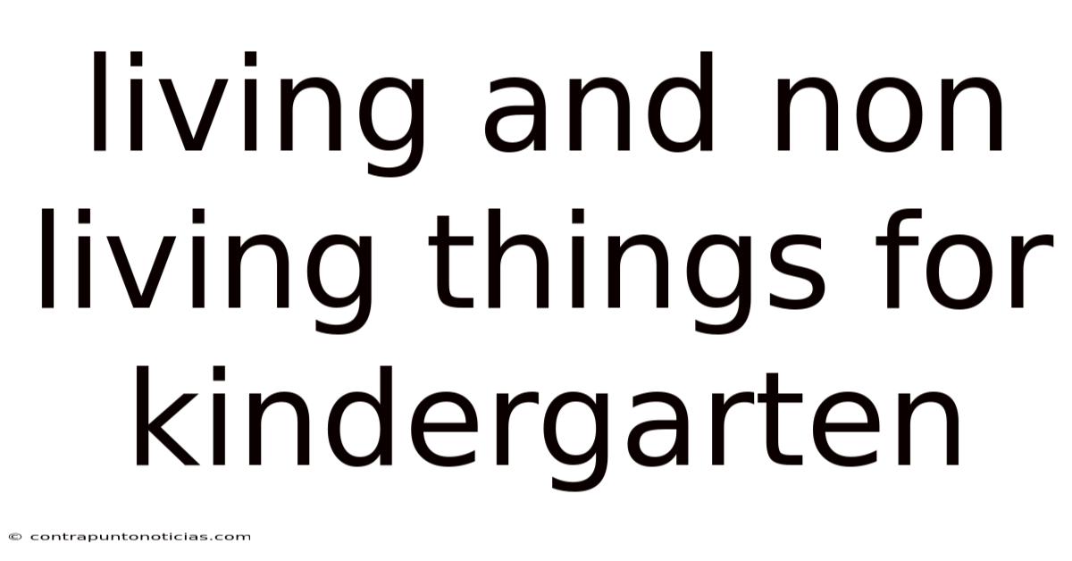 Living And Non Living Things For Kindergarten