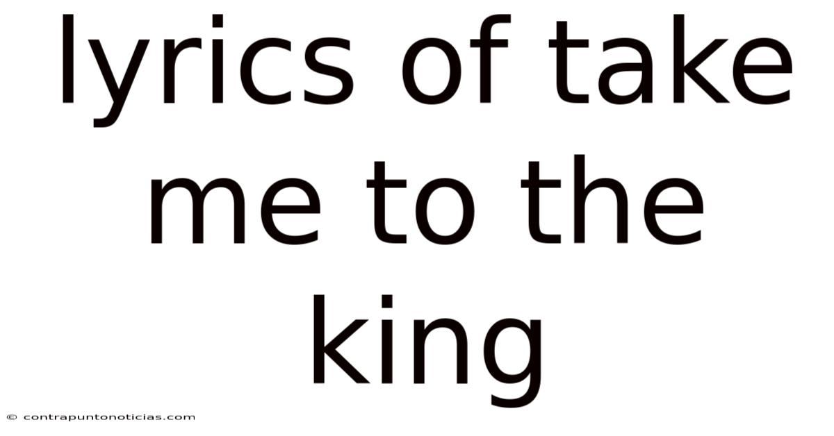 Lyrics Of Take Me To The King
