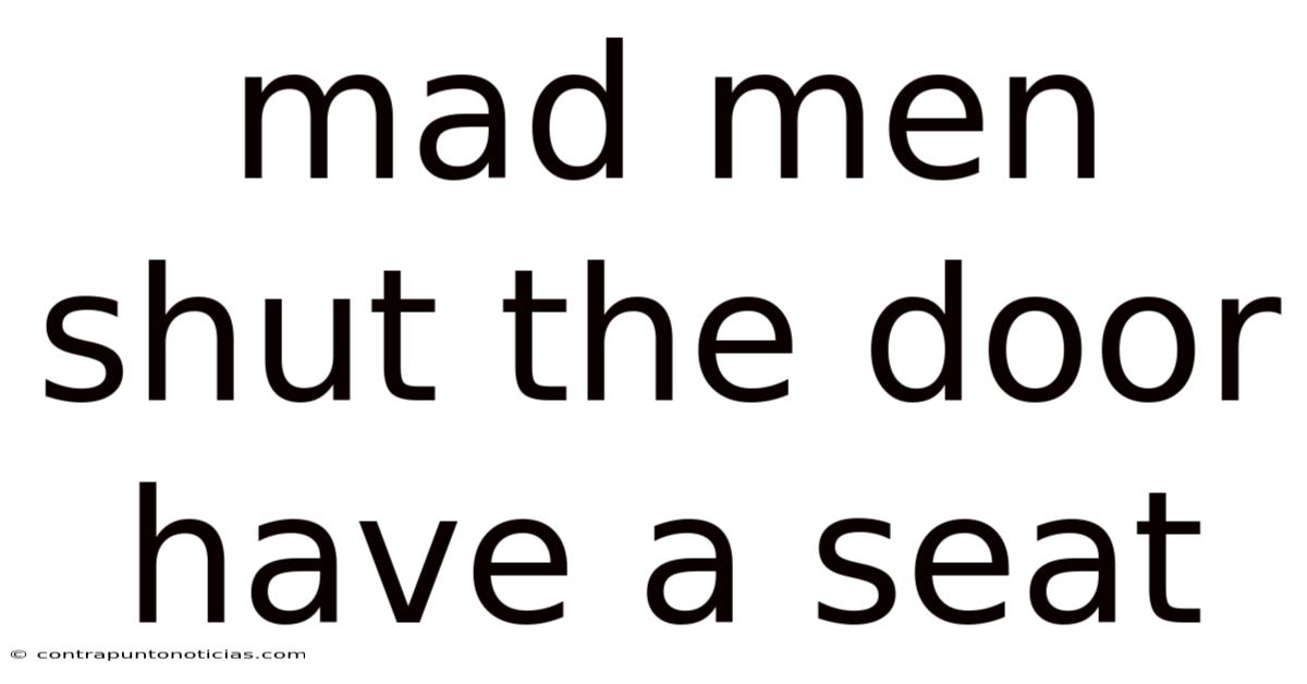 Mad Men Shut The Door Have A Seat