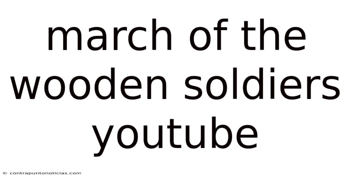 March Of The Wooden Soldiers Youtube