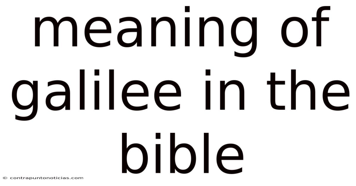Meaning Of Galilee In The Bible
