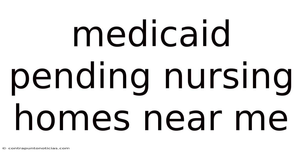 Medicaid Pending Nursing Homes Near Me