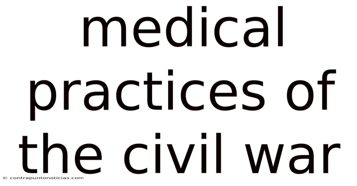 Medical Practices Of The Civil War