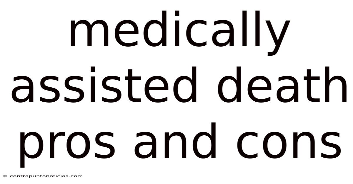 Medically Assisted Death Pros And Cons