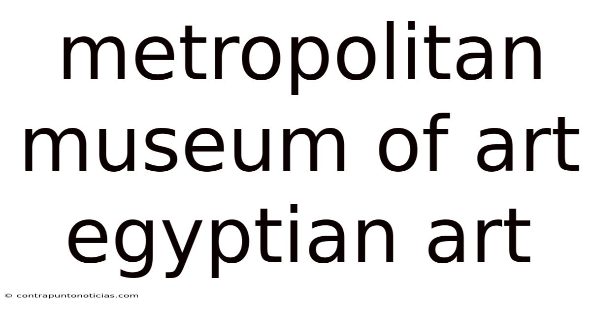 Metropolitan Museum Of Art Egyptian Art