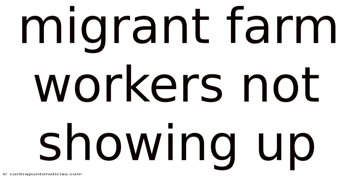 Migrant Farm Workers Not Showing Up