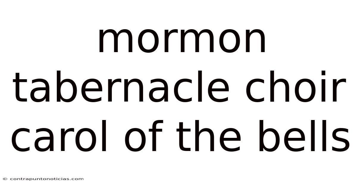 Mormon Tabernacle Choir Carol Of The Bells