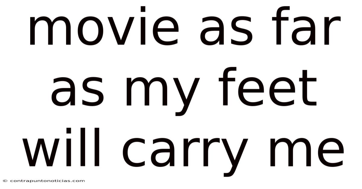 Movie As Far As My Feet Will Carry Me