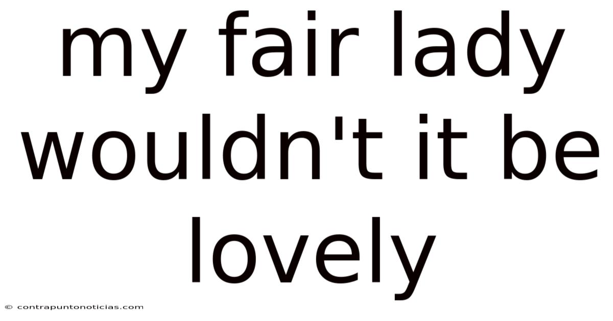 My Fair Lady Wouldn't It Be Lovely