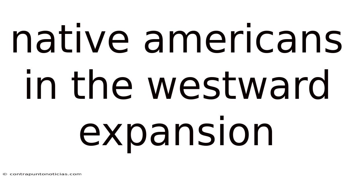 Native Americans In The Westward Expansion
