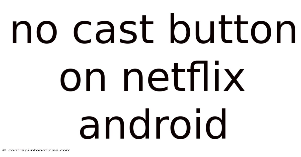 No Cast Button On Netflix Android