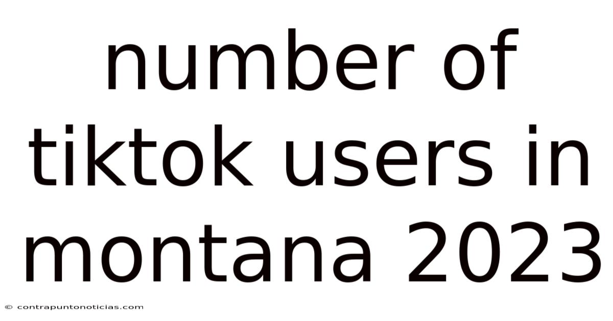 Number Of Tiktok Users In Montana 2023