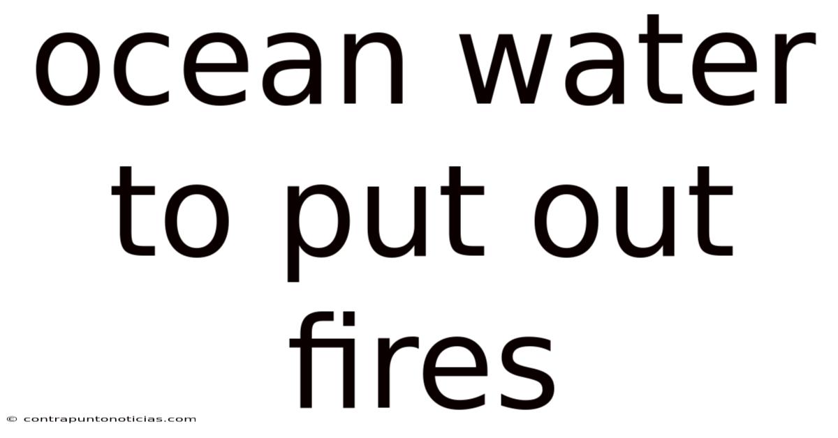 Ocean Water To Put Out Fires
