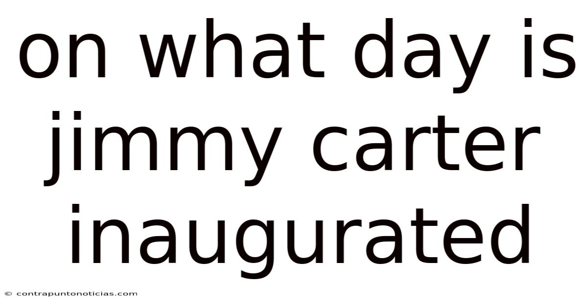 On What Day Is Jimmy Carter Inaugurated