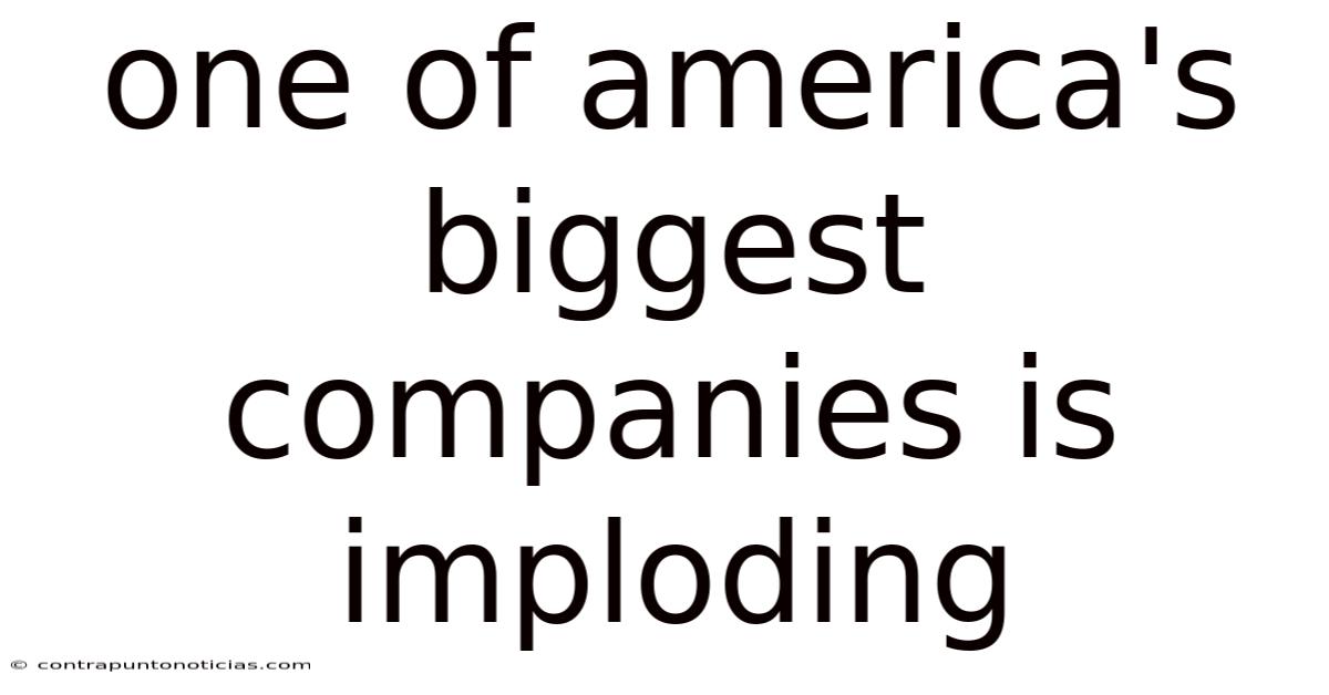 One Of America's Biggest Companies Is Imploding