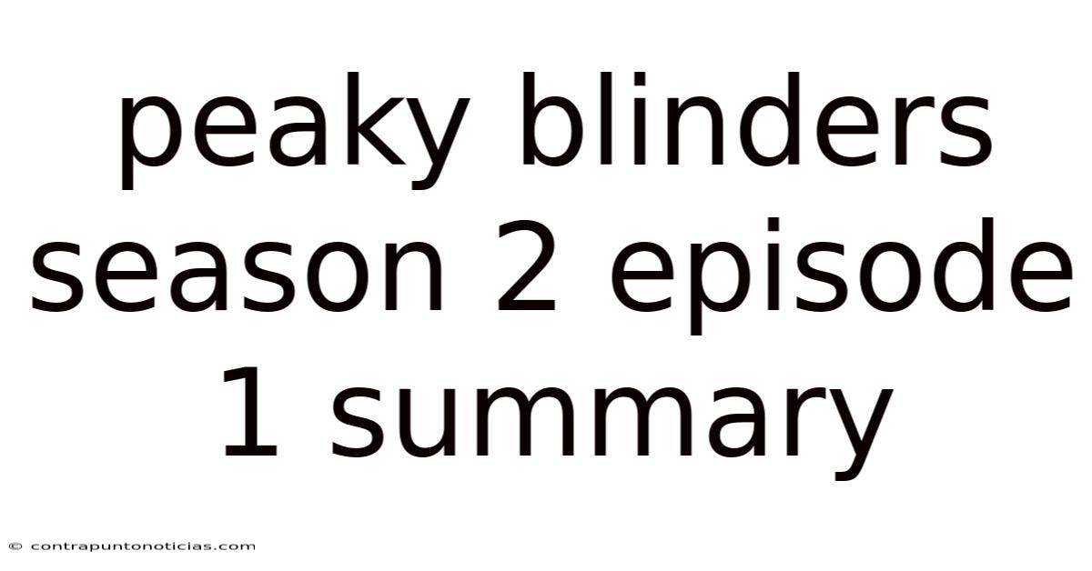 Peaky Blinders Season 2 Episode 1 Summary