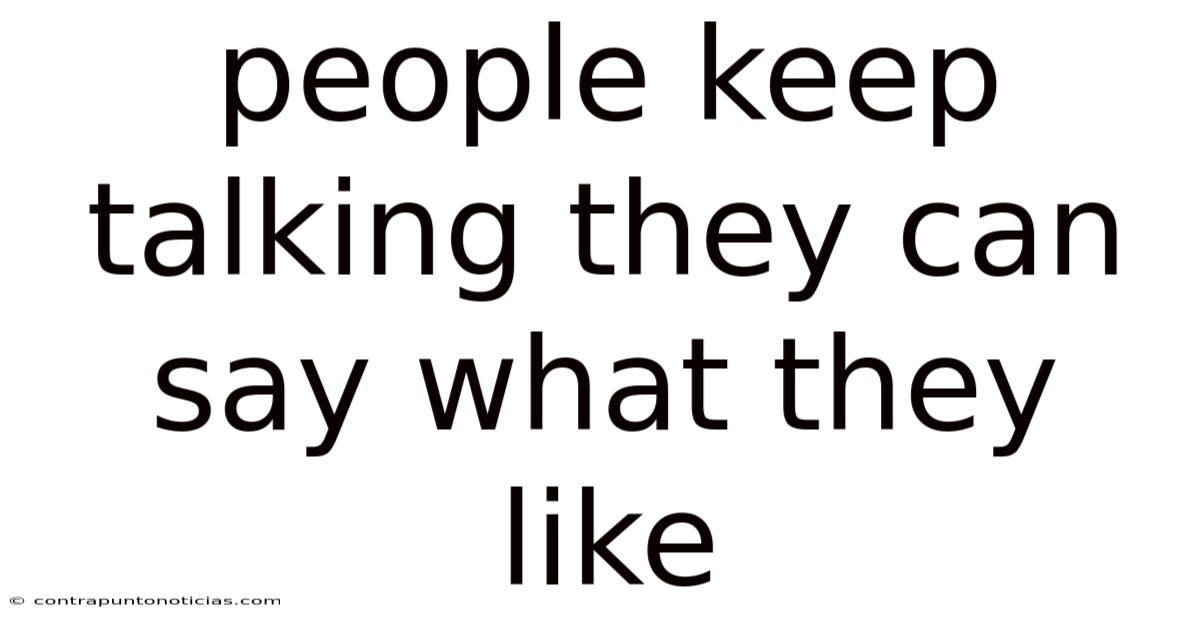 People Keep Talking They Can Say What They Like