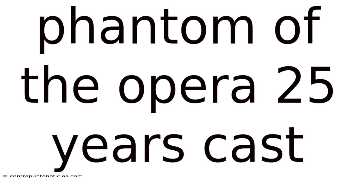 Phantom Of The Opera 25 Years Cast
