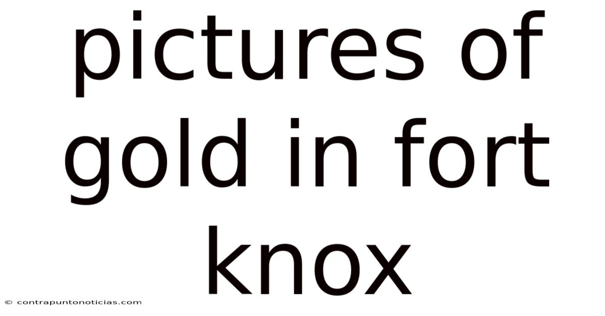 Pictures Of Gold In Fort Knox