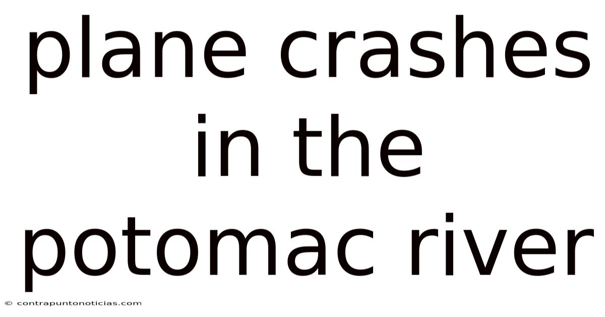 Plane Crashes In The Potomac River
