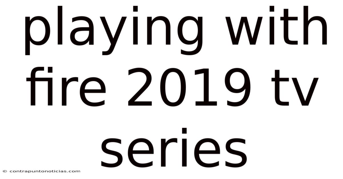 Playing With Fire 2019 Tv Series