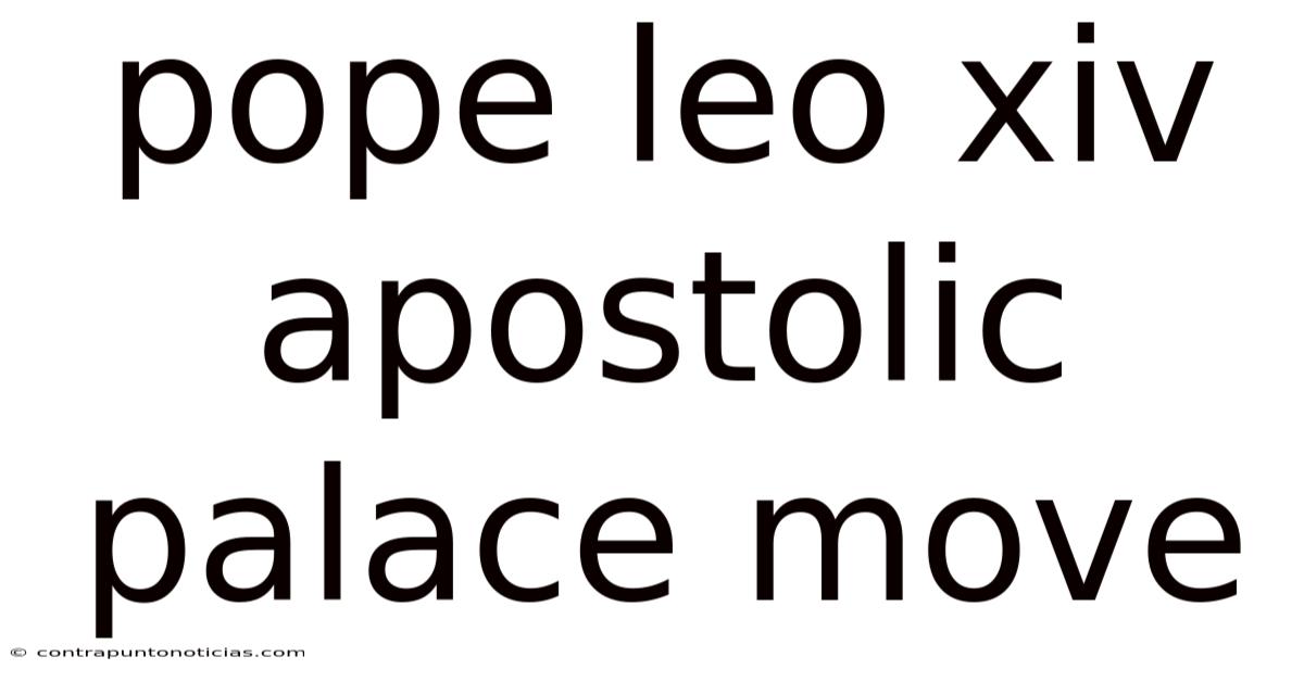 Pope Leo Xiv Apostolic Palace Move
