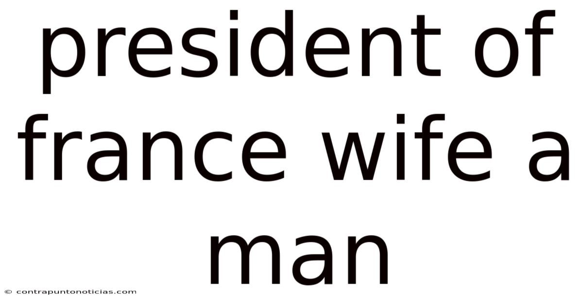 President Of France Wife A Man
