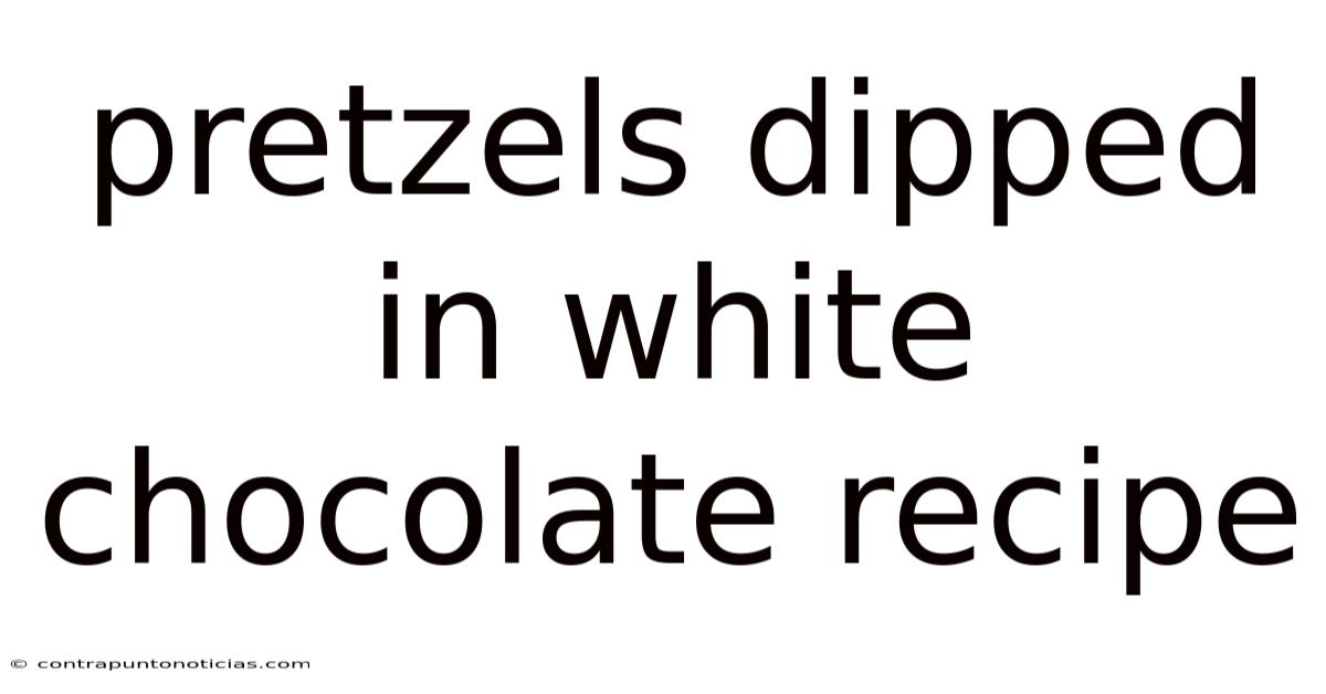 Pretzels Dipped In White Chocolate Recipe