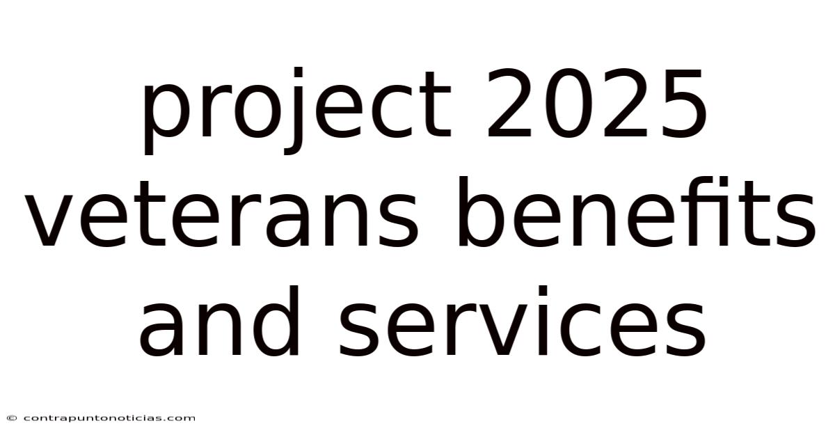 Project 2025 Veterans Benefits And Services