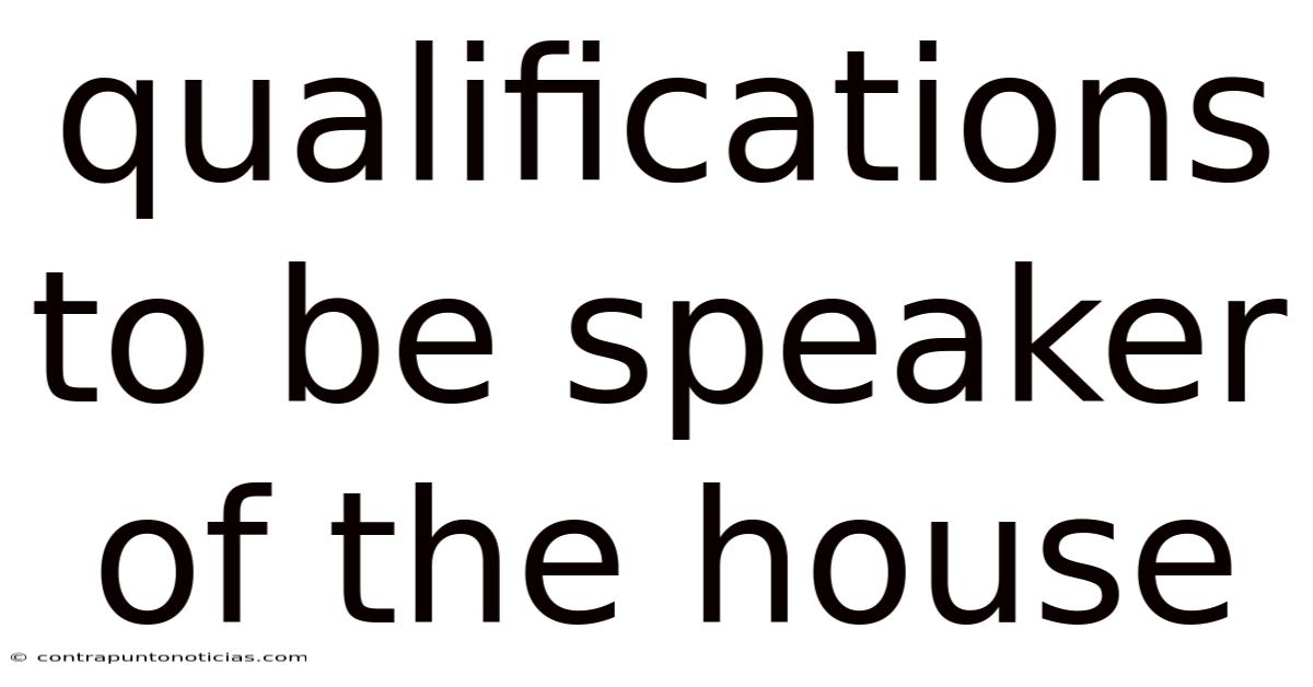 Qualifications To Be Speaker Of The House