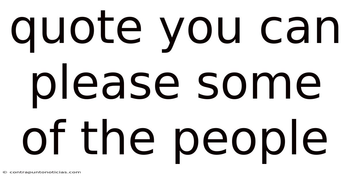 Quote You Can Please Some Of The People