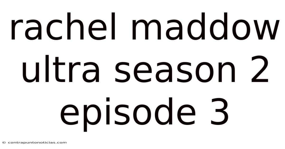 Rachel Maddow Ultra Season 2 Episode 3
