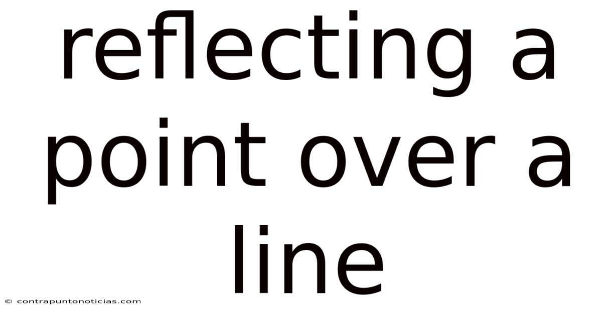 Reflecting A Point Over A Line