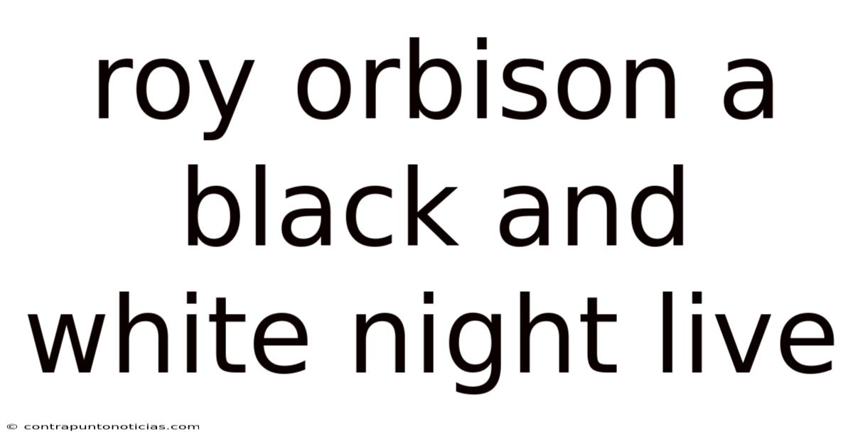 Roy Orbison A Black And White Night Live