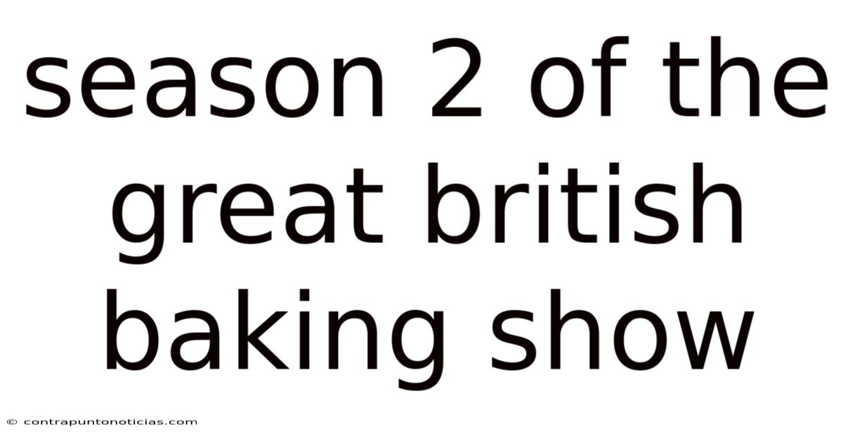 Season 2 Of The Great British Baking Show