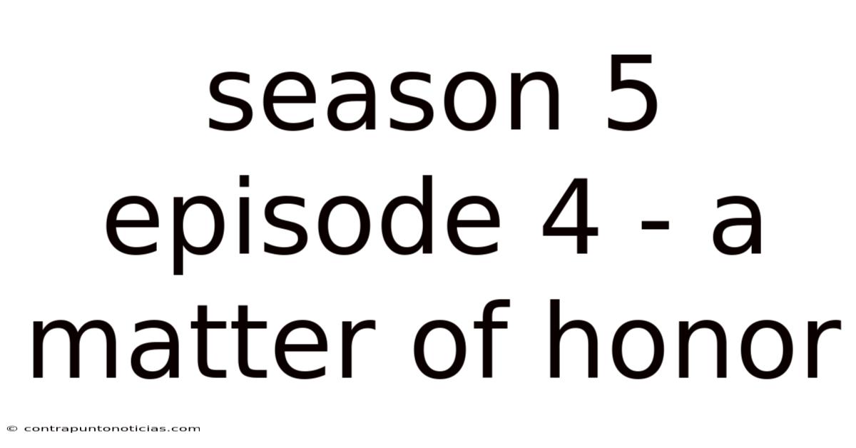 Season 5 Episode 4 - A Matter Of Honor