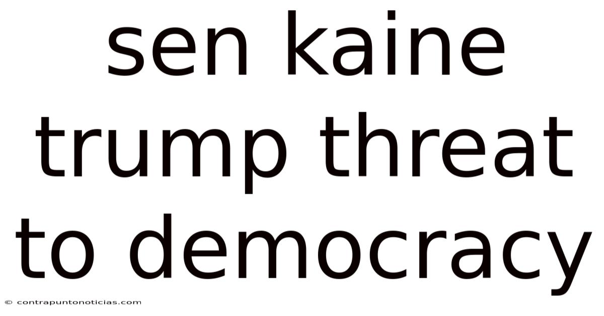 Sen Kaine Trump Threat To Democracy