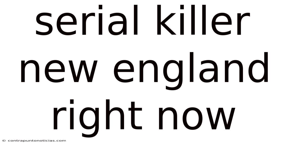Serial Killer New England Right Now