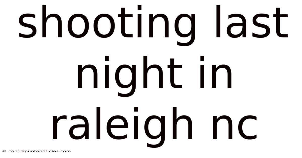 Shooting Last Night In Raleigh Nc