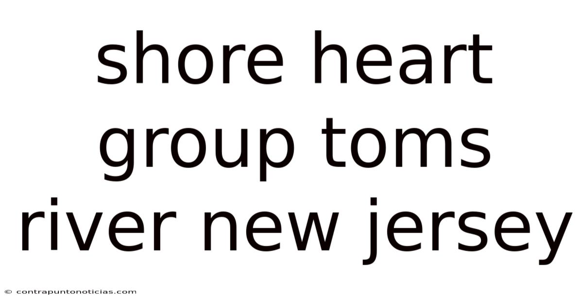 Shore Heart Group Toms River New Jersey
