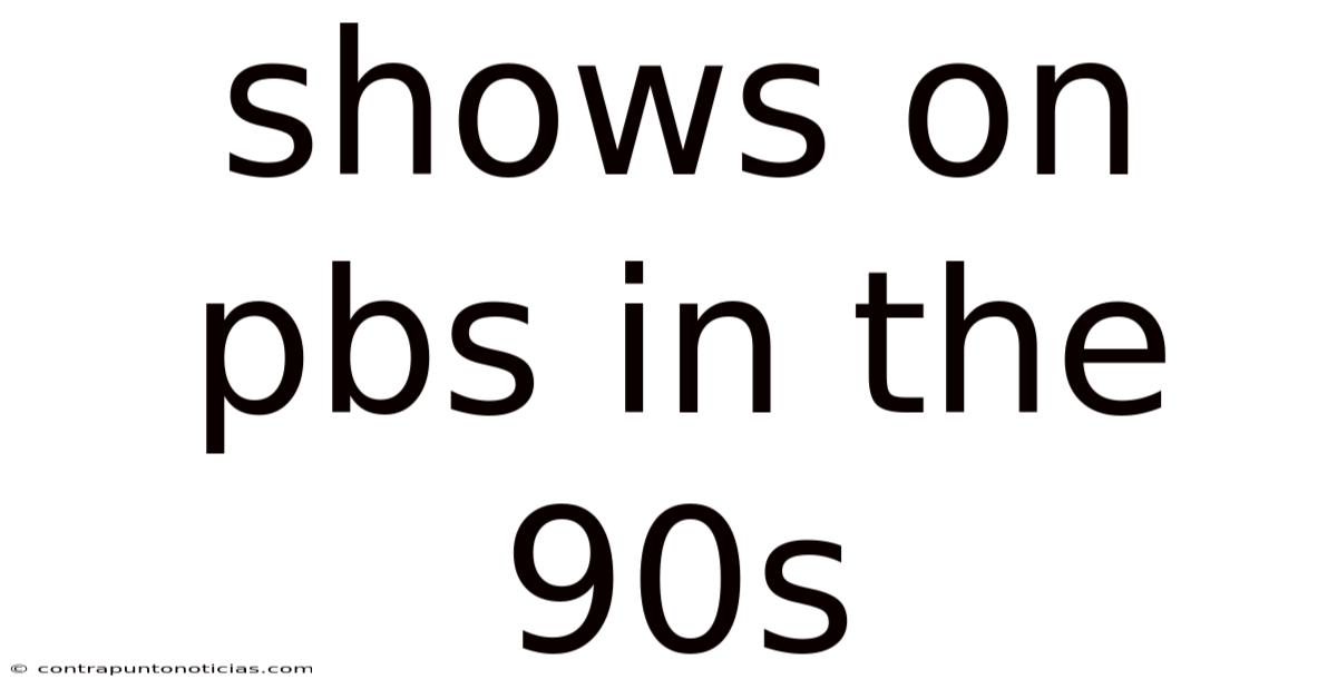 Shows On Pbs In The 90s