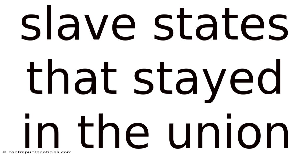 Slave States That Stayed In The Union