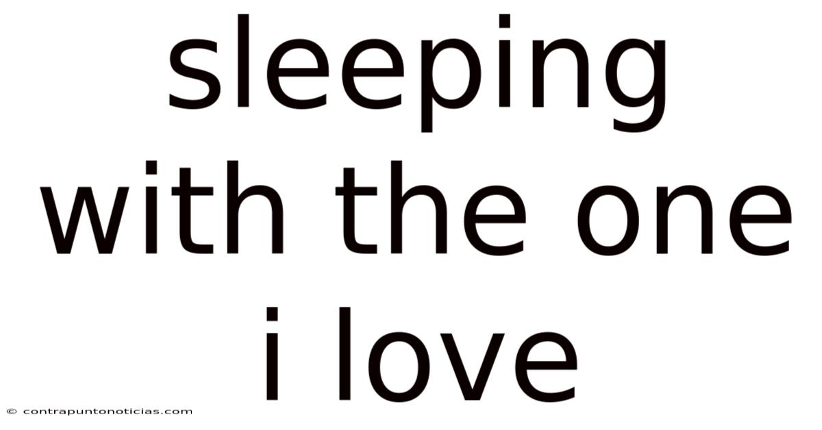 Sleeping With The One I Love