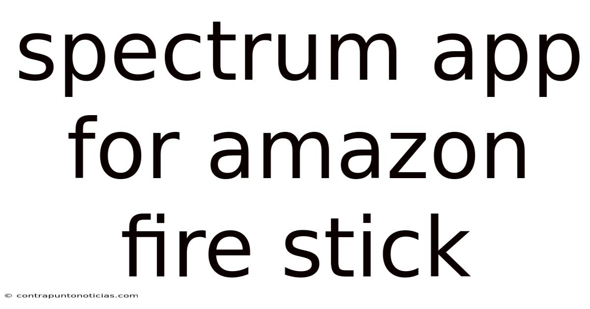 Spectrum App For Amazon Fire Stick
