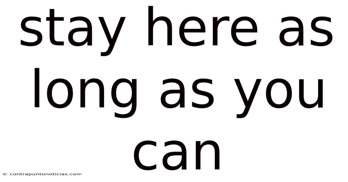 Stay Here As Long As You Can