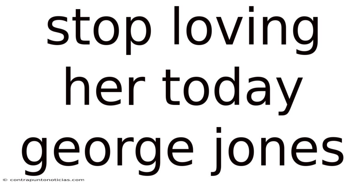 Stop Loving Her Today George Jones
