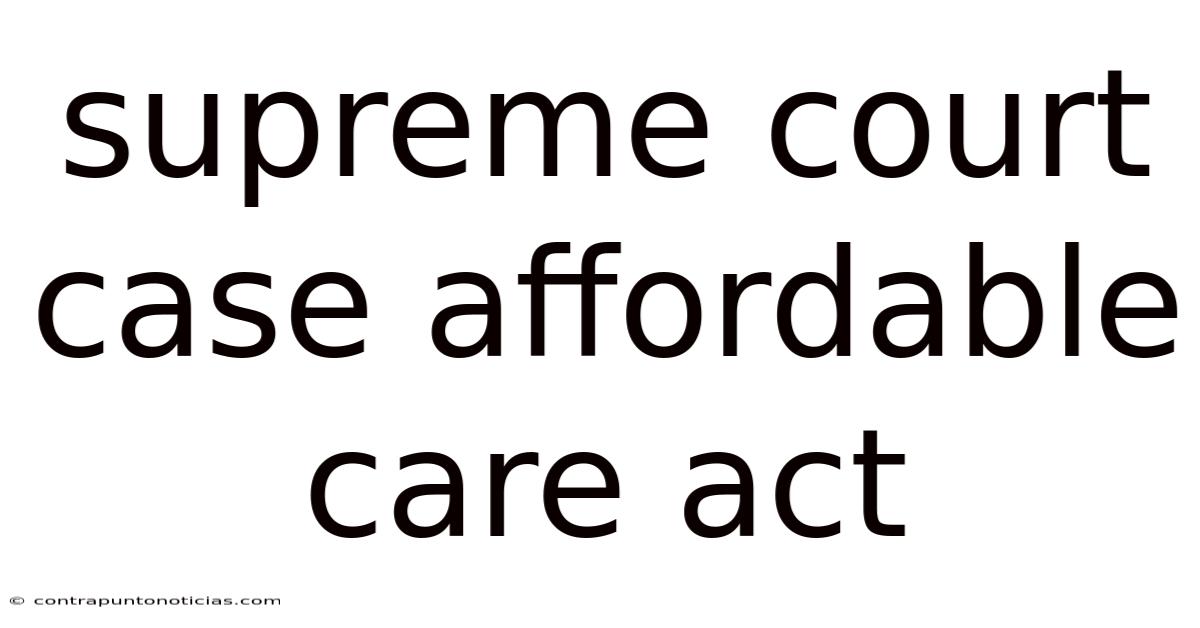 Supreme Court Case Affordable Care Act